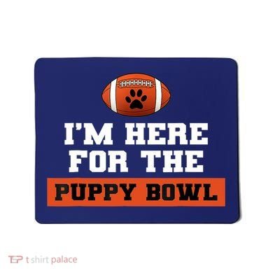 I'm Here For The Puppy Bowl Funny Dog Mousepad