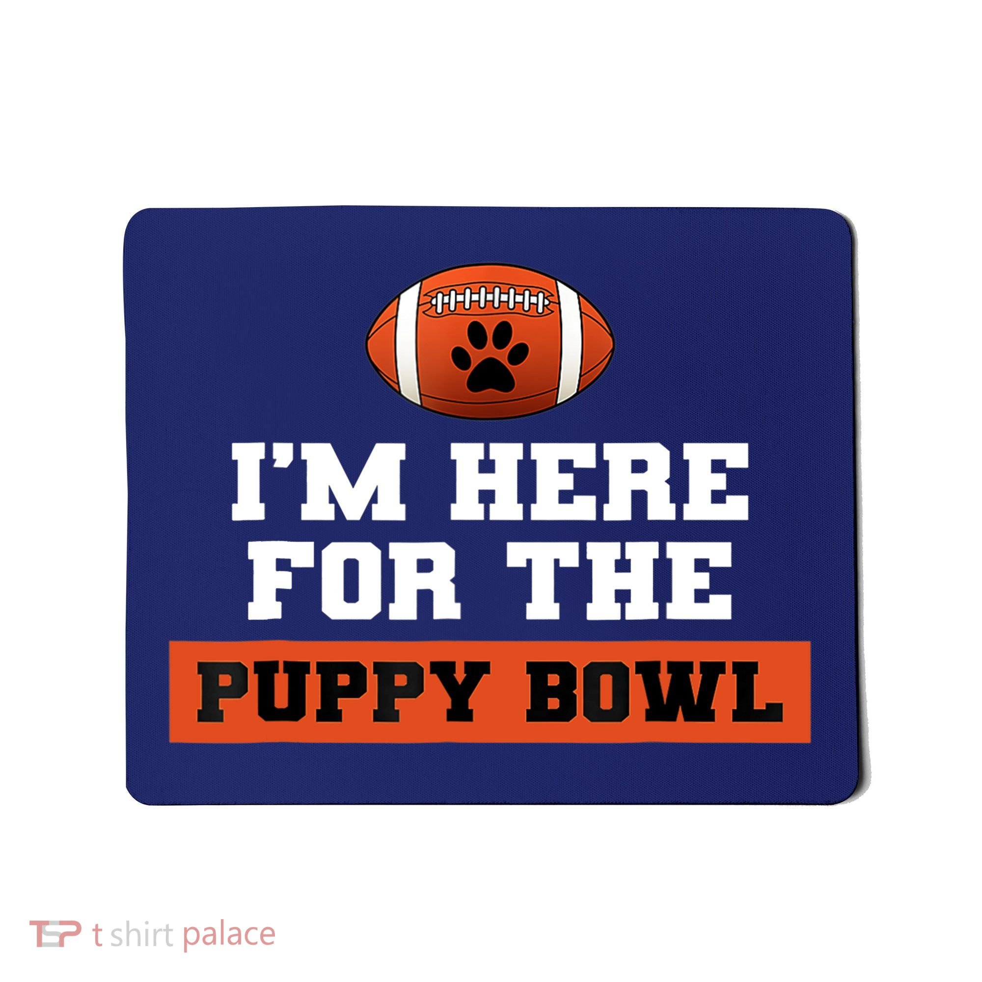 I'm Here For The Puppy Bowl Funny Dog Mousepad