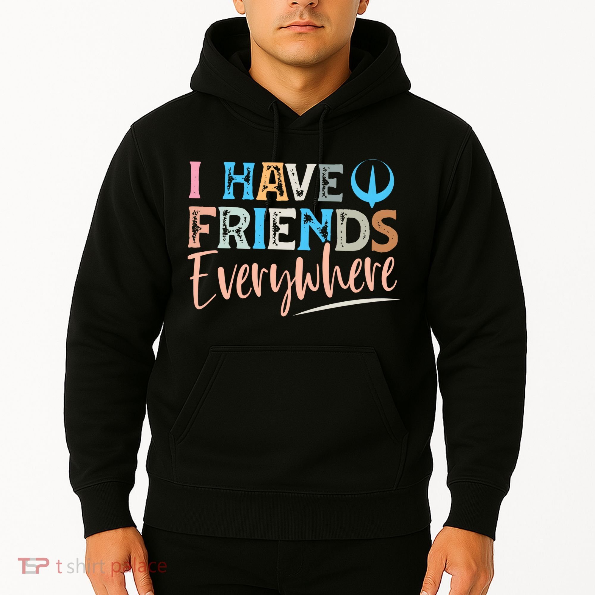 I Have Friends Everywhere Hoodie