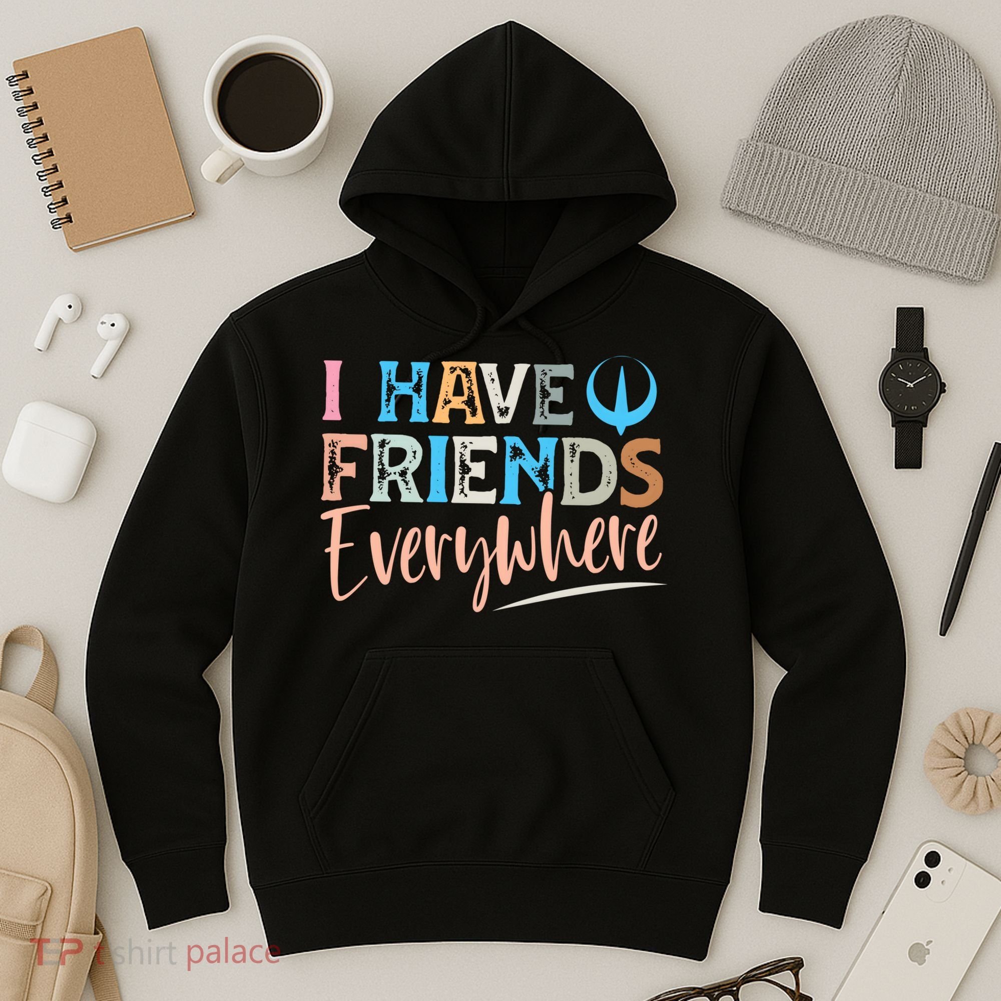 I Have Friends Everywhere Hoodie