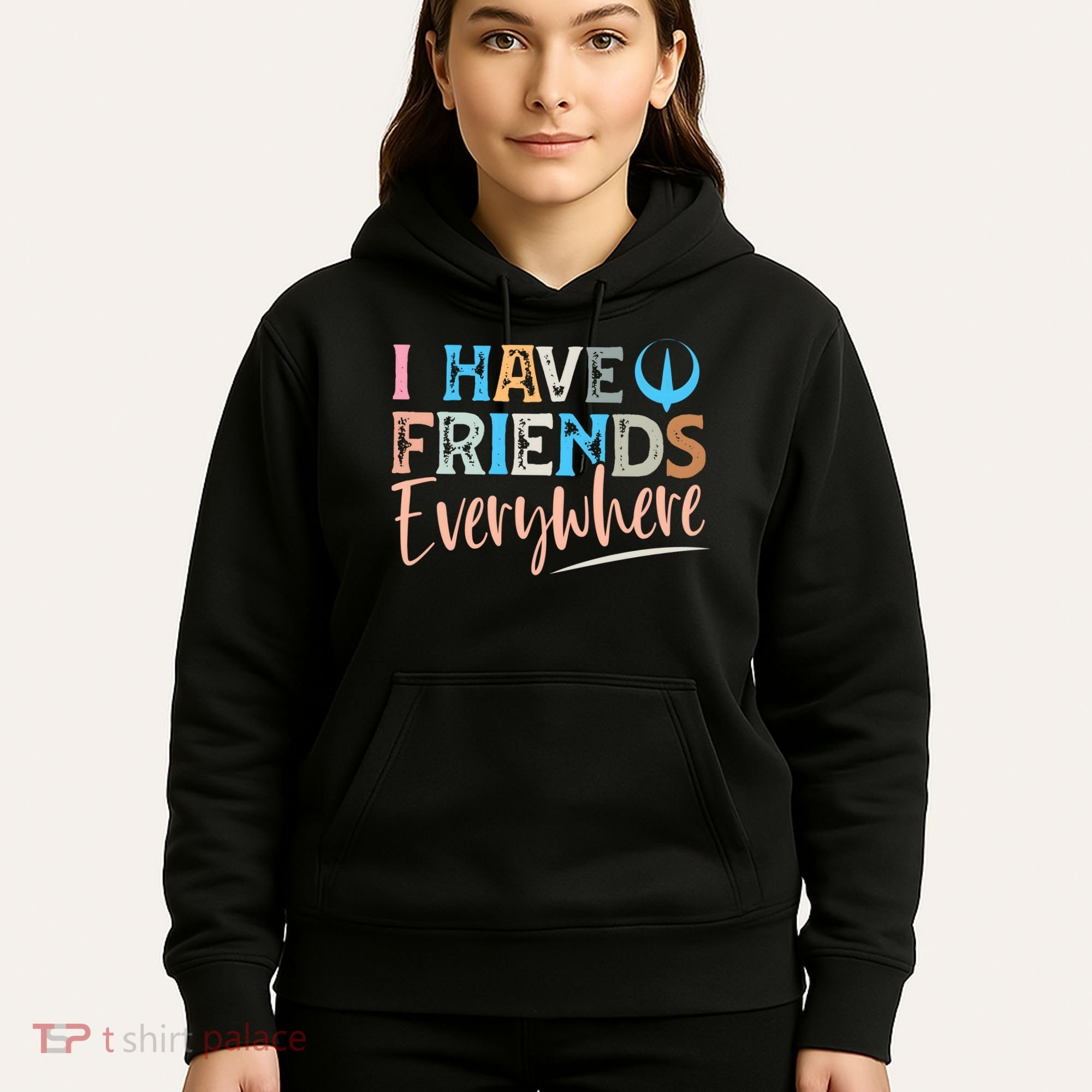 I Have Friends Everywhere Hoodie