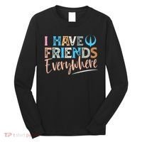 I Have Friends Everywhere Long Sleeve Shirt thumb 0