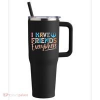 I Have Friends Everywhere 40oz Vacuum Insulated Stainless Steel Travel Tumbler thumb 0