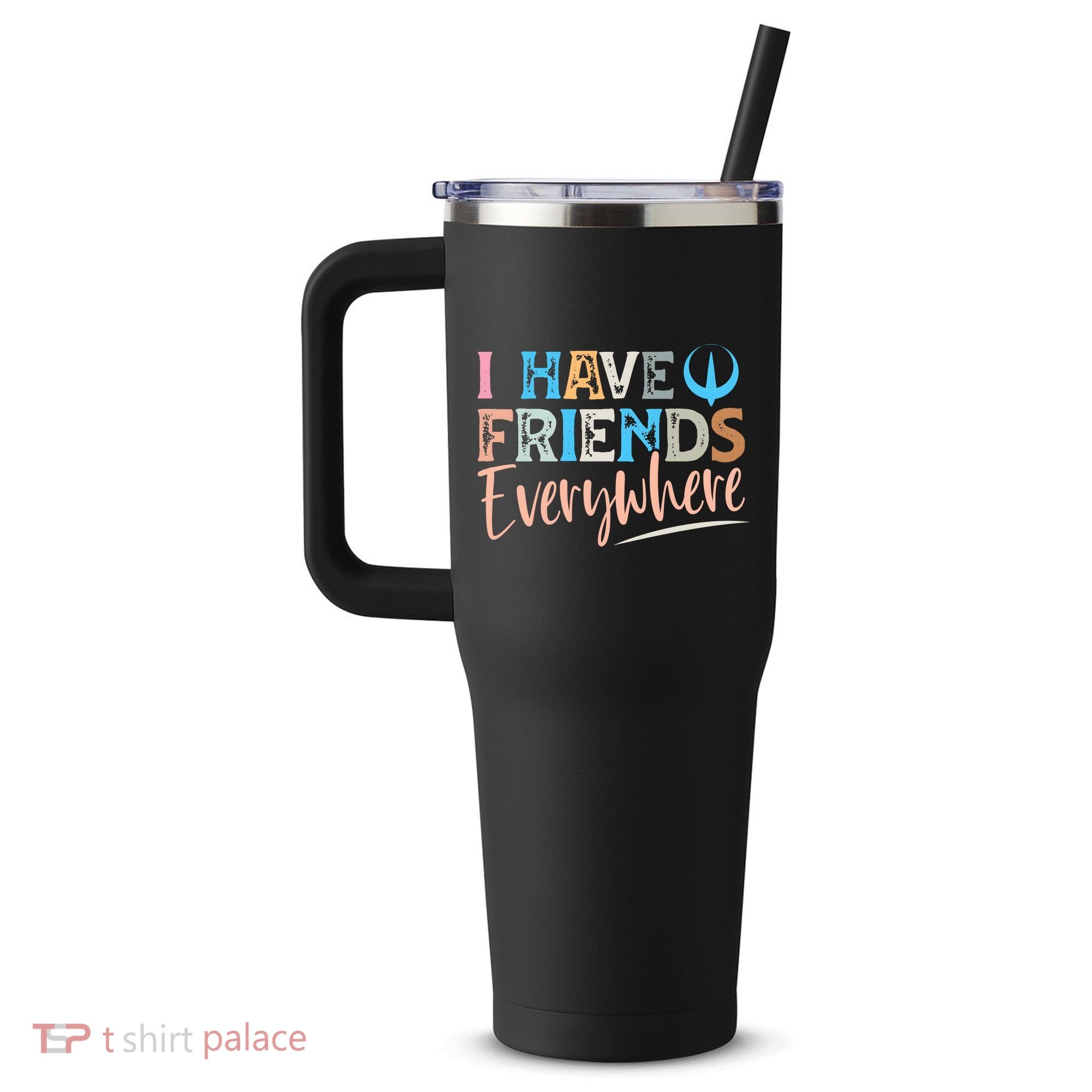 I Have Friends Everywhere 40oz Vacuum Insulated Stainless Steel Travel Tumbler