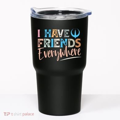 I Have Friends Everywhere Tumbler