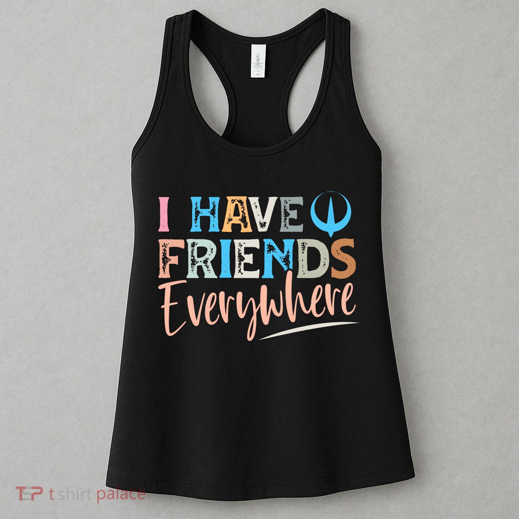 I Have Friends Everywhere Women's Tank Top