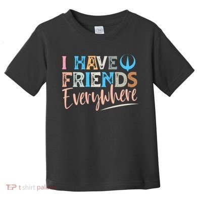 I Have Friends Everywhere Toddler T-Shirt