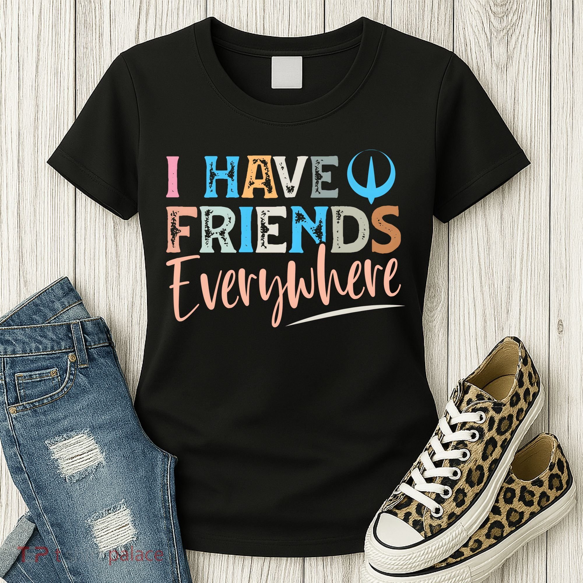 I Have Friends Everywhere Women's T-Shirt