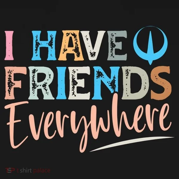 I Have Friends Everywhere Women's T-Shirt