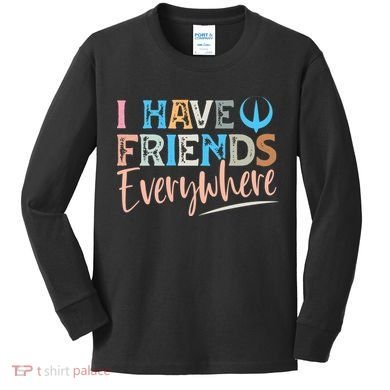 I Have Friends Everywhere Kids Long Sleeve Shirt