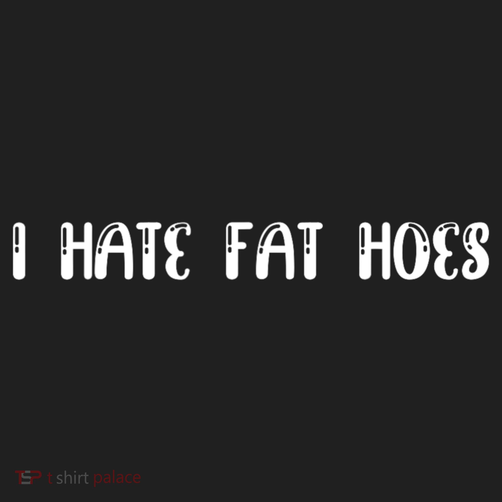 I Hate Fat Hoes Funny Quotes Tumbler
