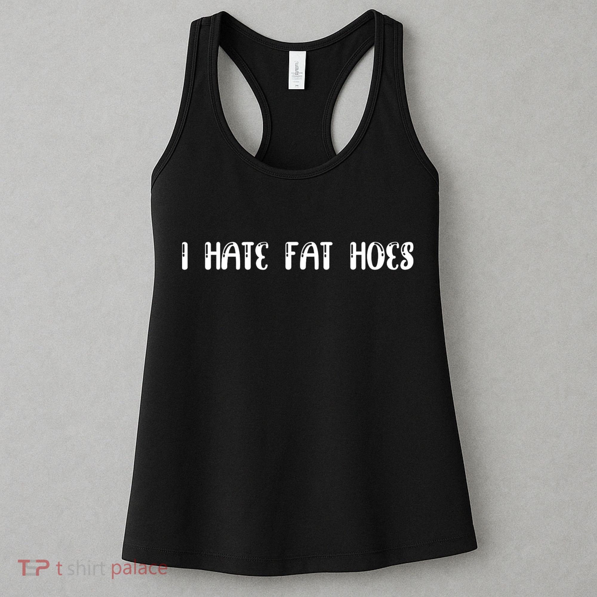 I Hate Fat Hoes Funny Quotes Women's Tank Top
