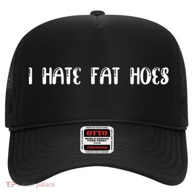I Hate Fat Hoes Funny Quotes Hat
