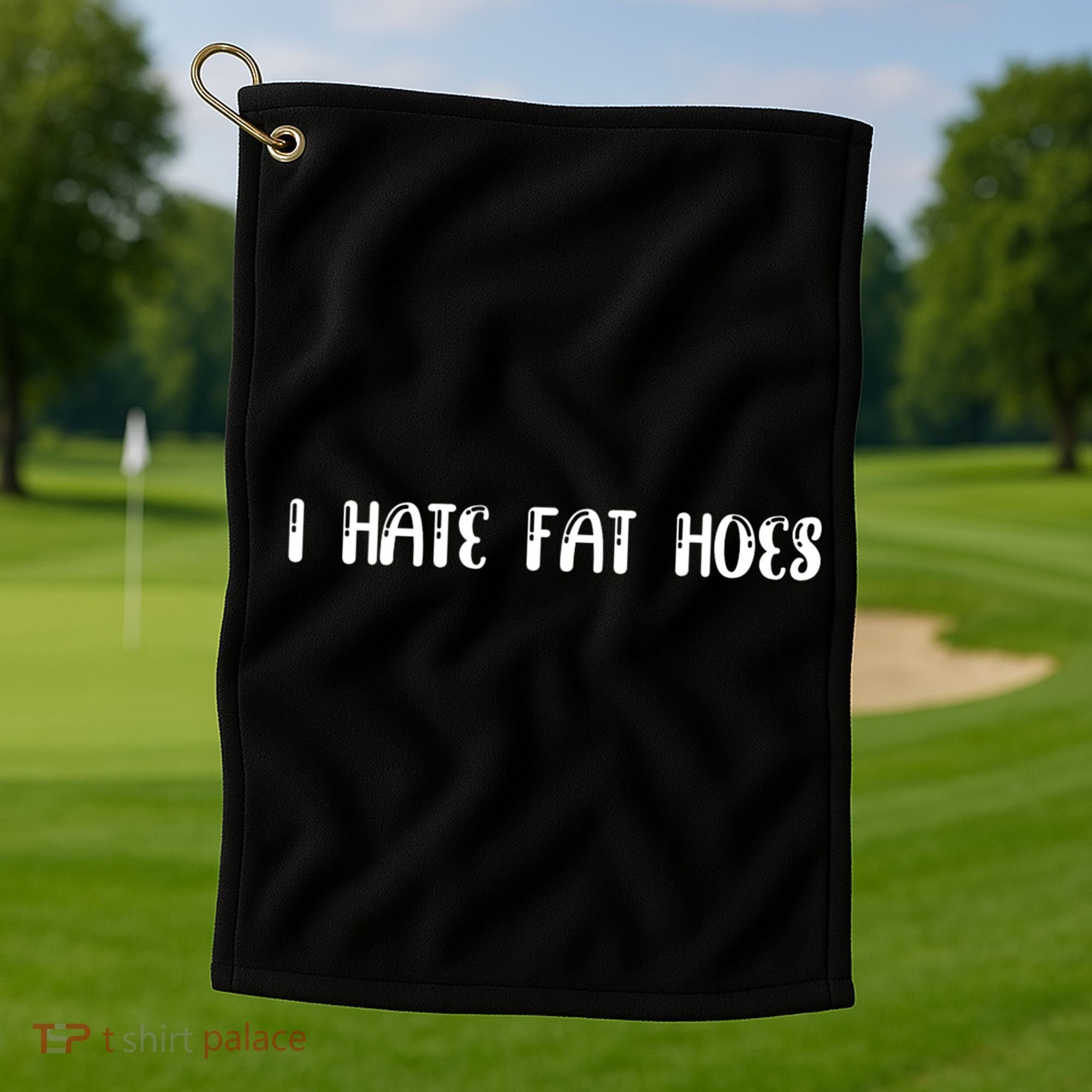 I Hate Fat Hoes Funny Quotes Golf Towel
