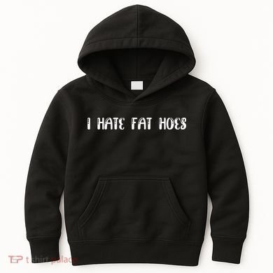 I Hate Fat Hoes Funny Quotes Kids Hoodie