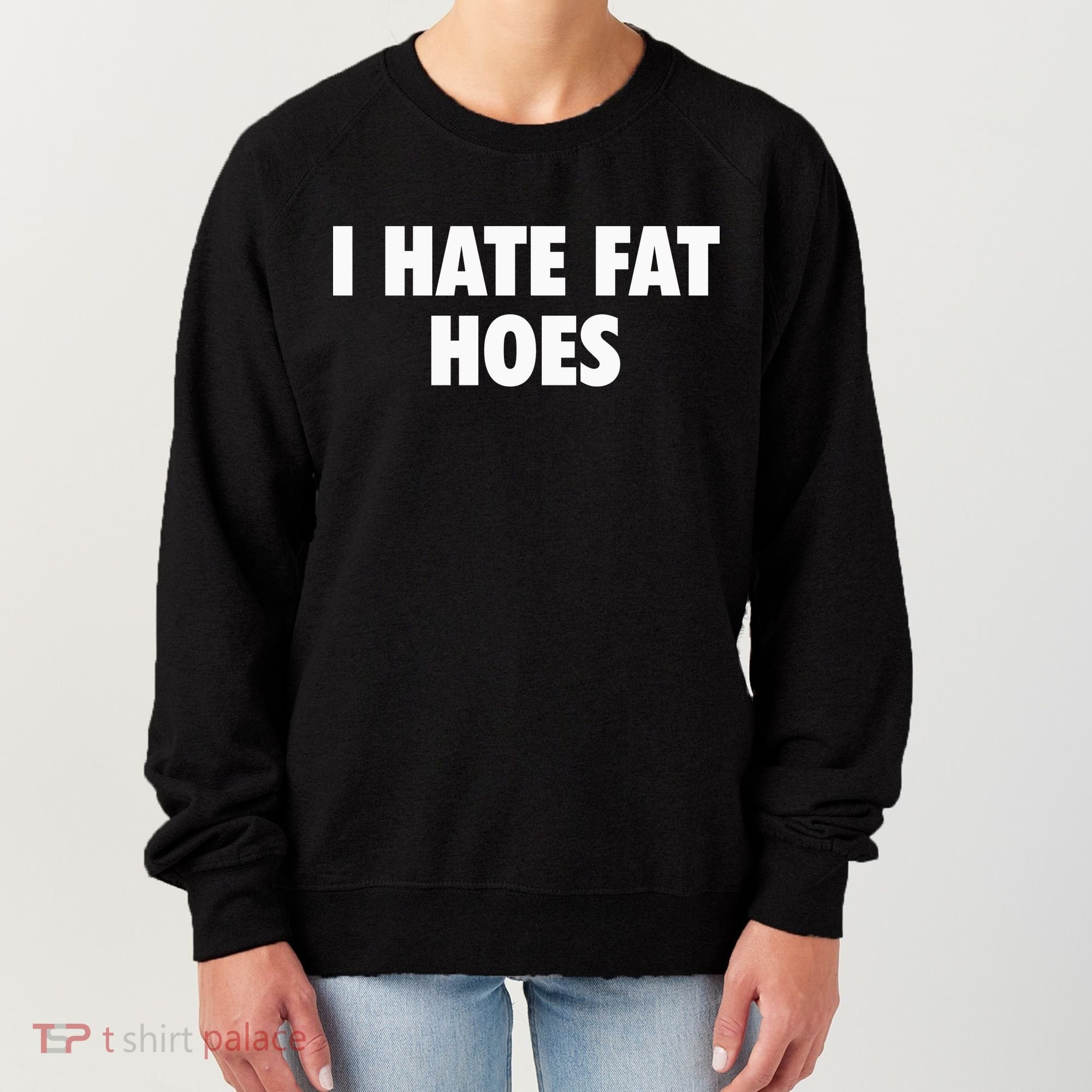 I Hate Fat Hoes Women's Sweatshirt