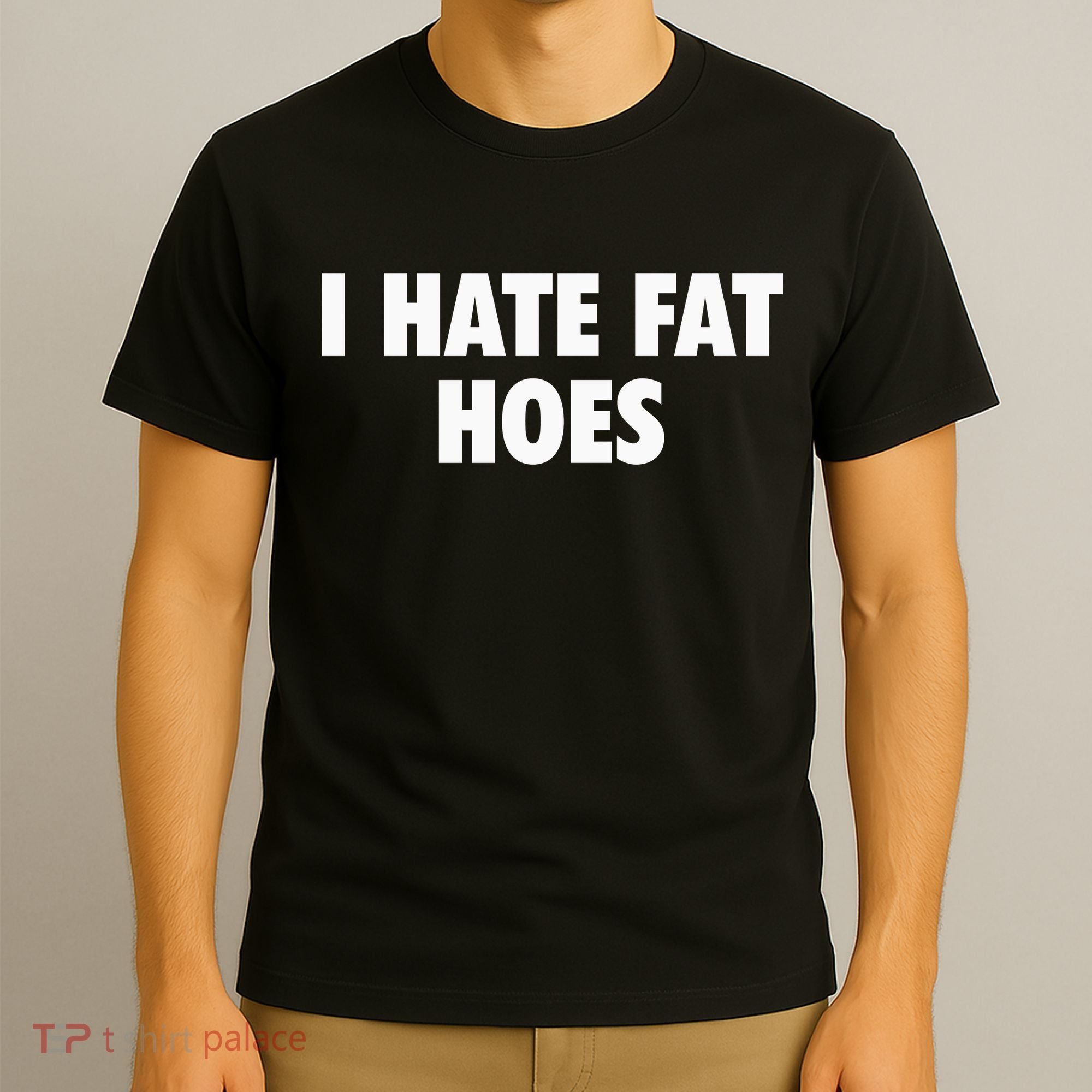 I Hate Fat Hoes T-Shirt