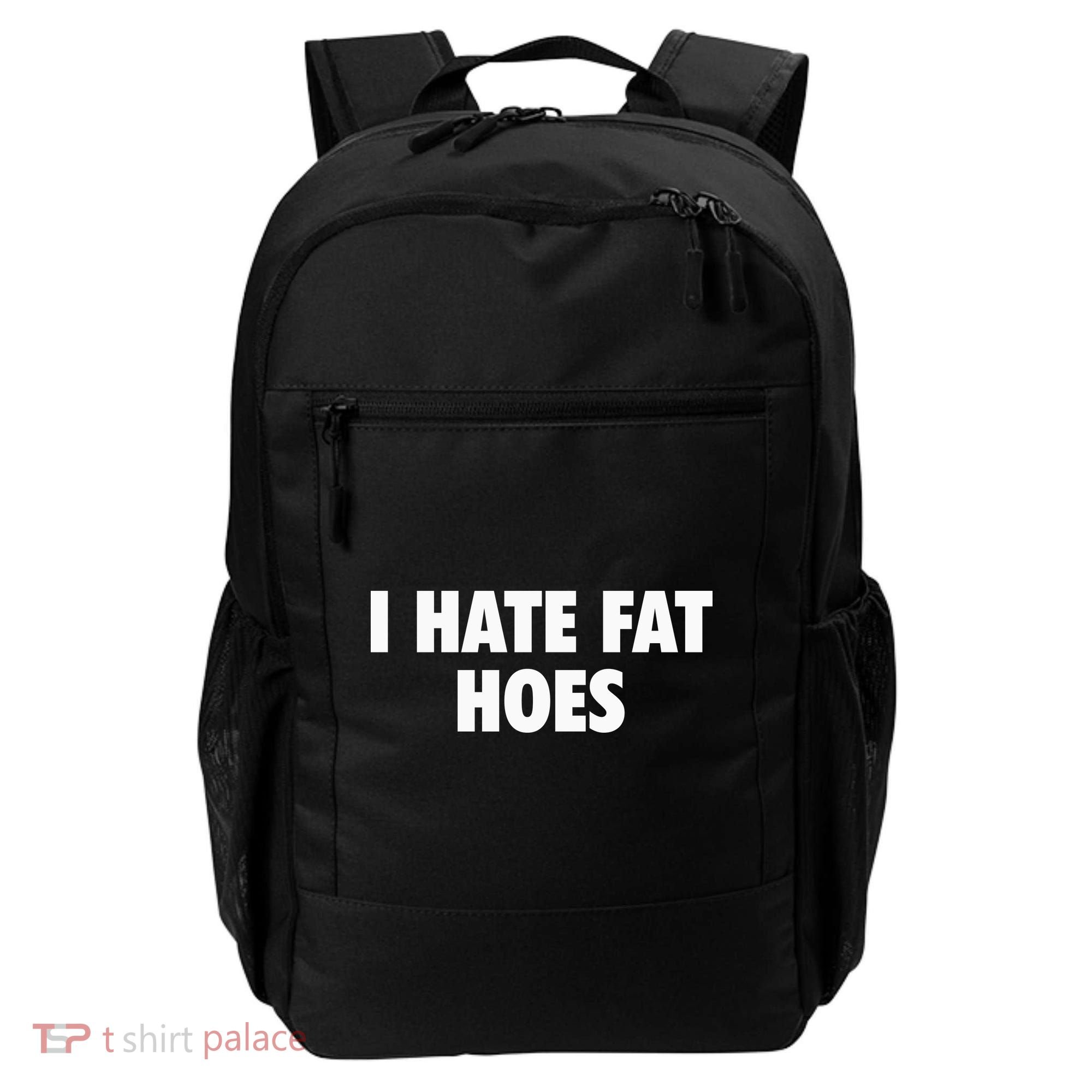 I Hate Fat Hoes Backpack