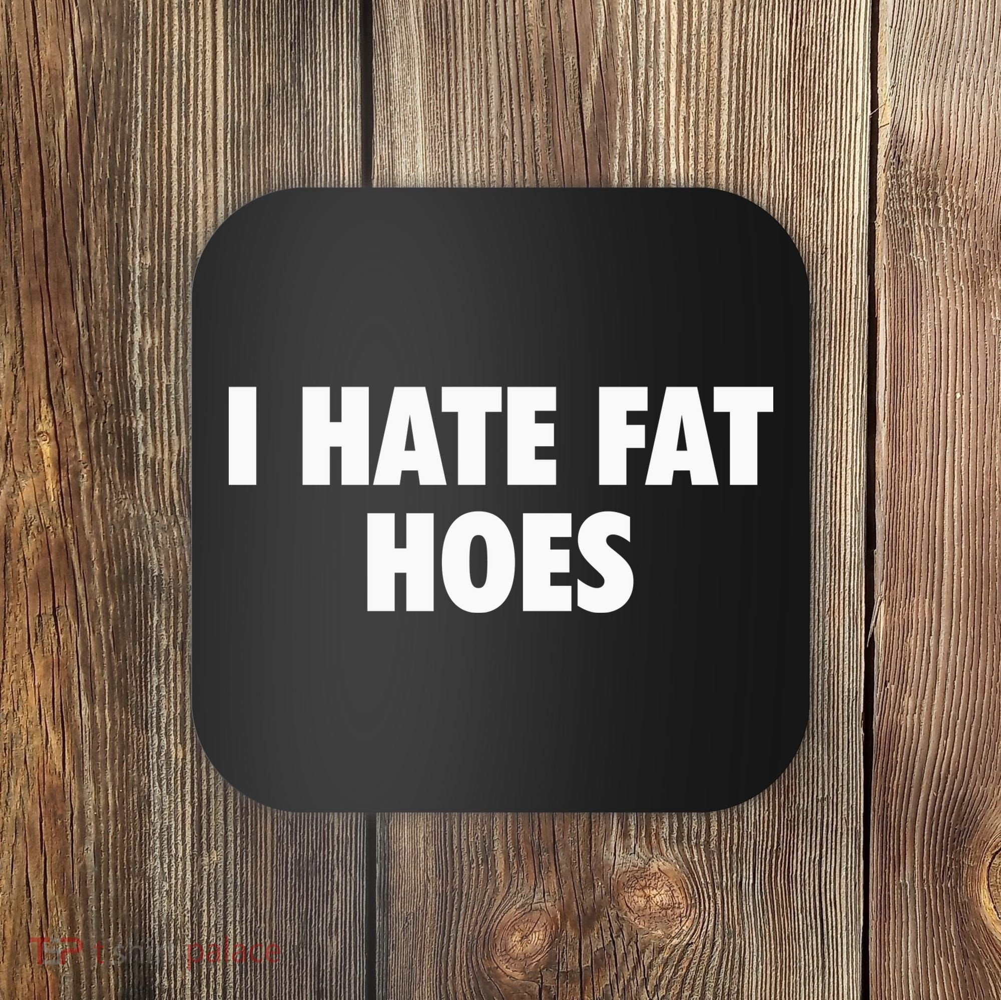 I Hate Fat Hoes Coaster