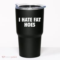I Hate Fat Hoes Tumbler thumb 0