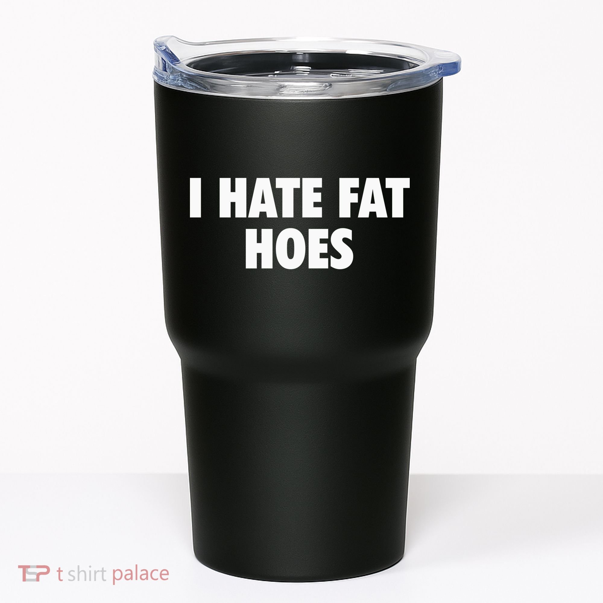 I Hate Fat Hoes Tumbler