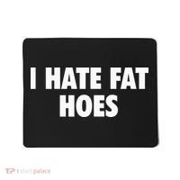 I Hate Fat Hoes Mousepad thumb 0