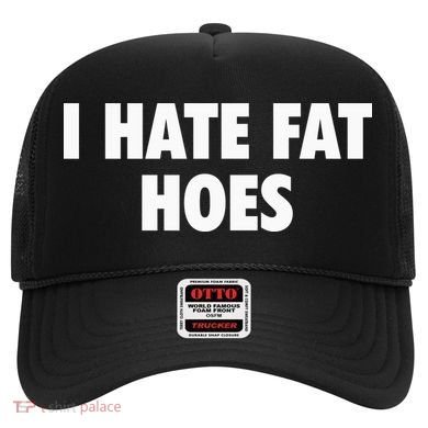 I Hate Fat Hoes Hat