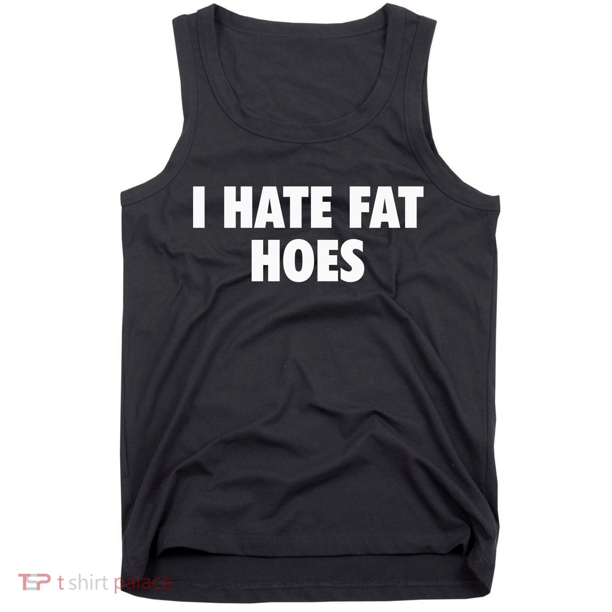 I Hate Fat Hoes Tank Top