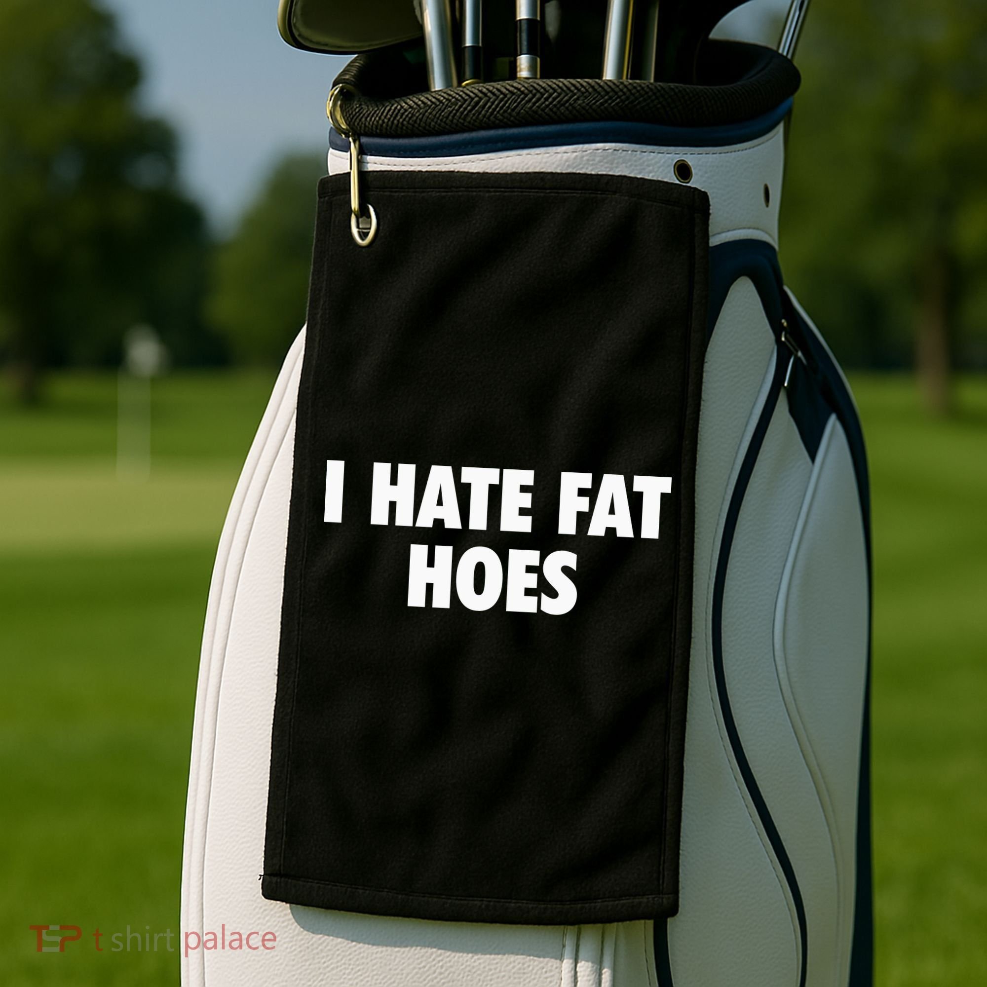 I Hate Fat Hoes Golf Towel