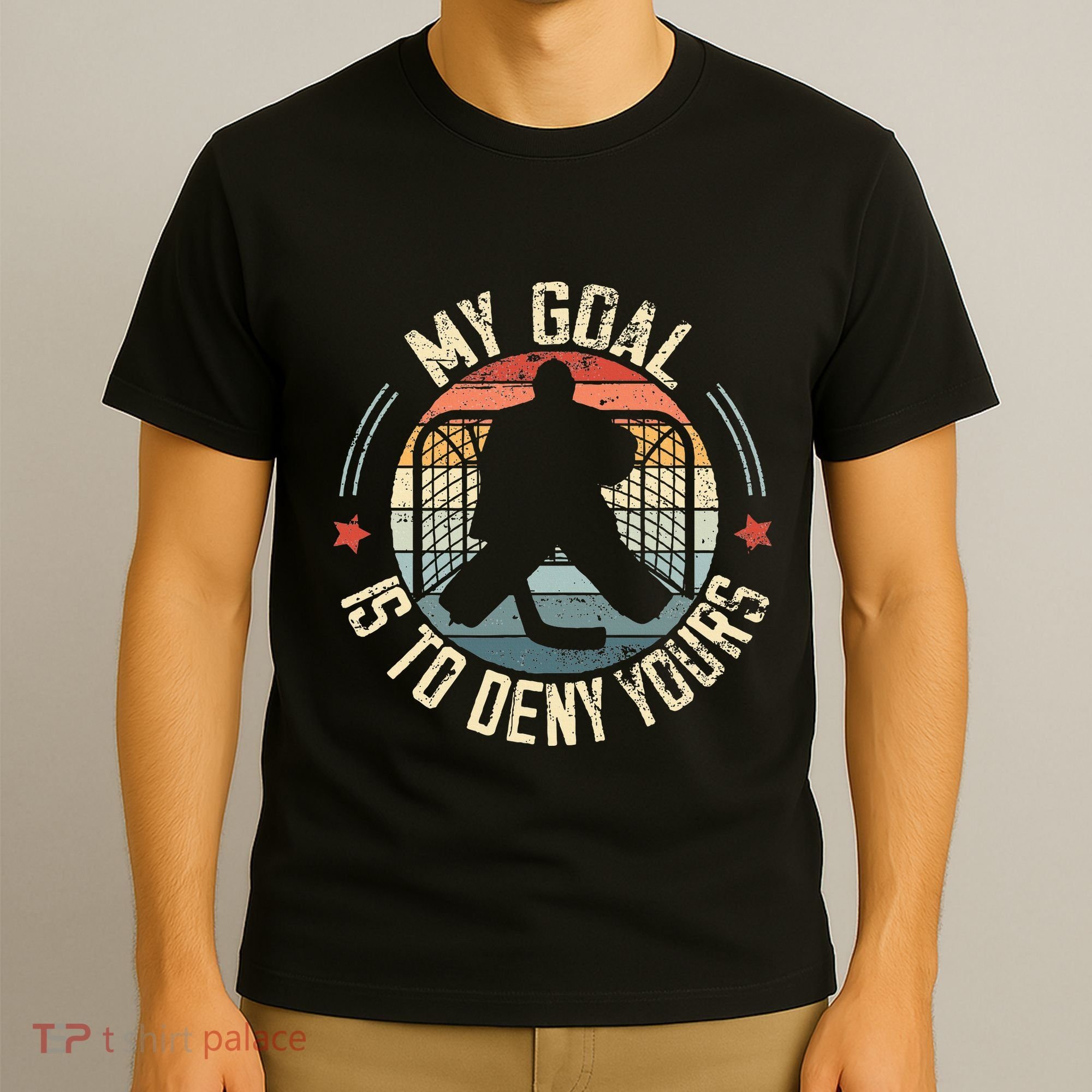 Ice Hockey Goalie My Goal Is To Deny Yours Ice Hockey T-Shirt