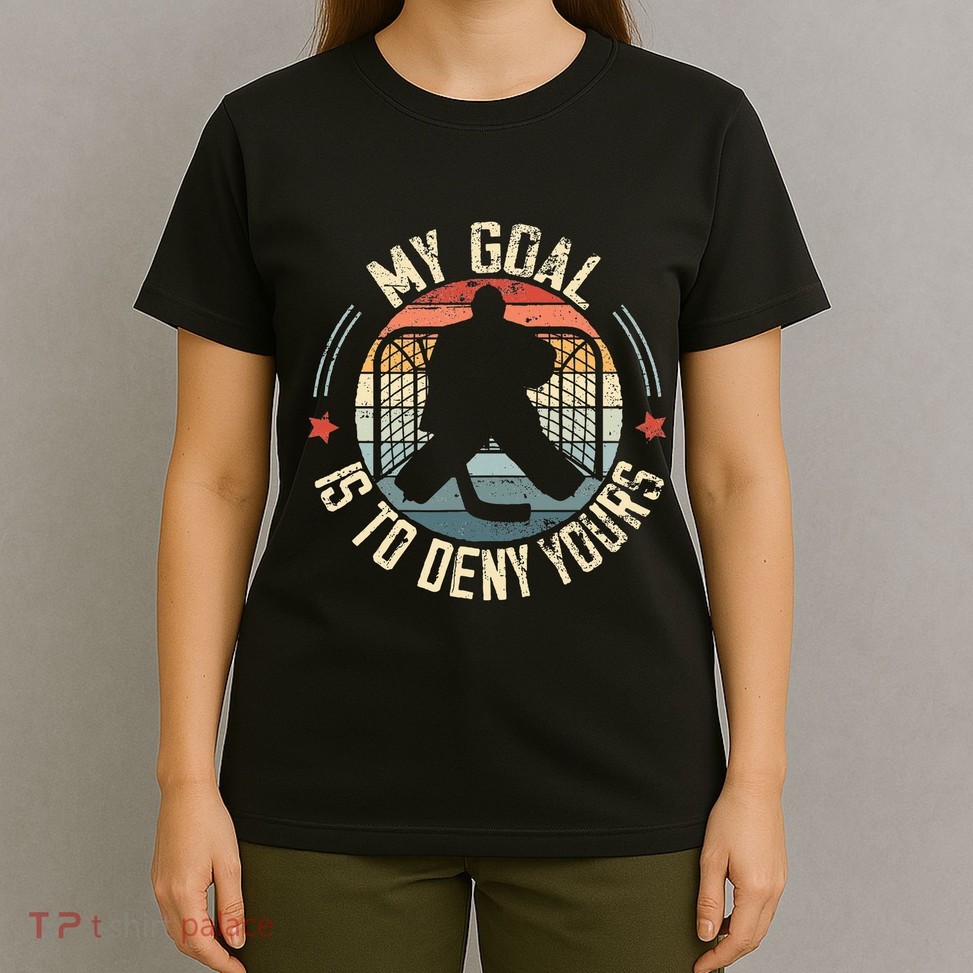 Ice Hockey Goalie My Goal Is To Deny Yours Ice Hockey T-Shirt