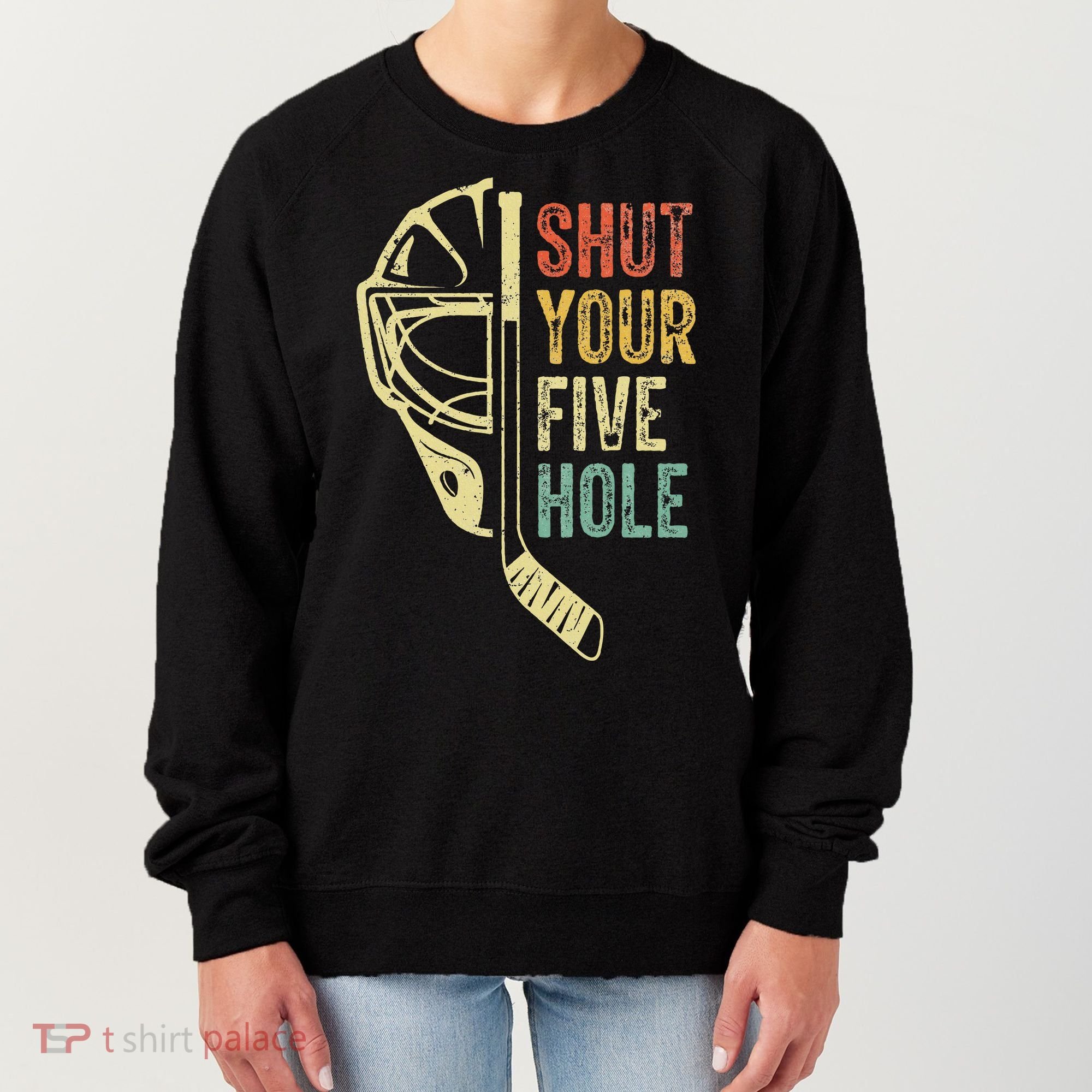 Ice Hockey Goalie Shut Your Five Hole Women's Sweatshirt