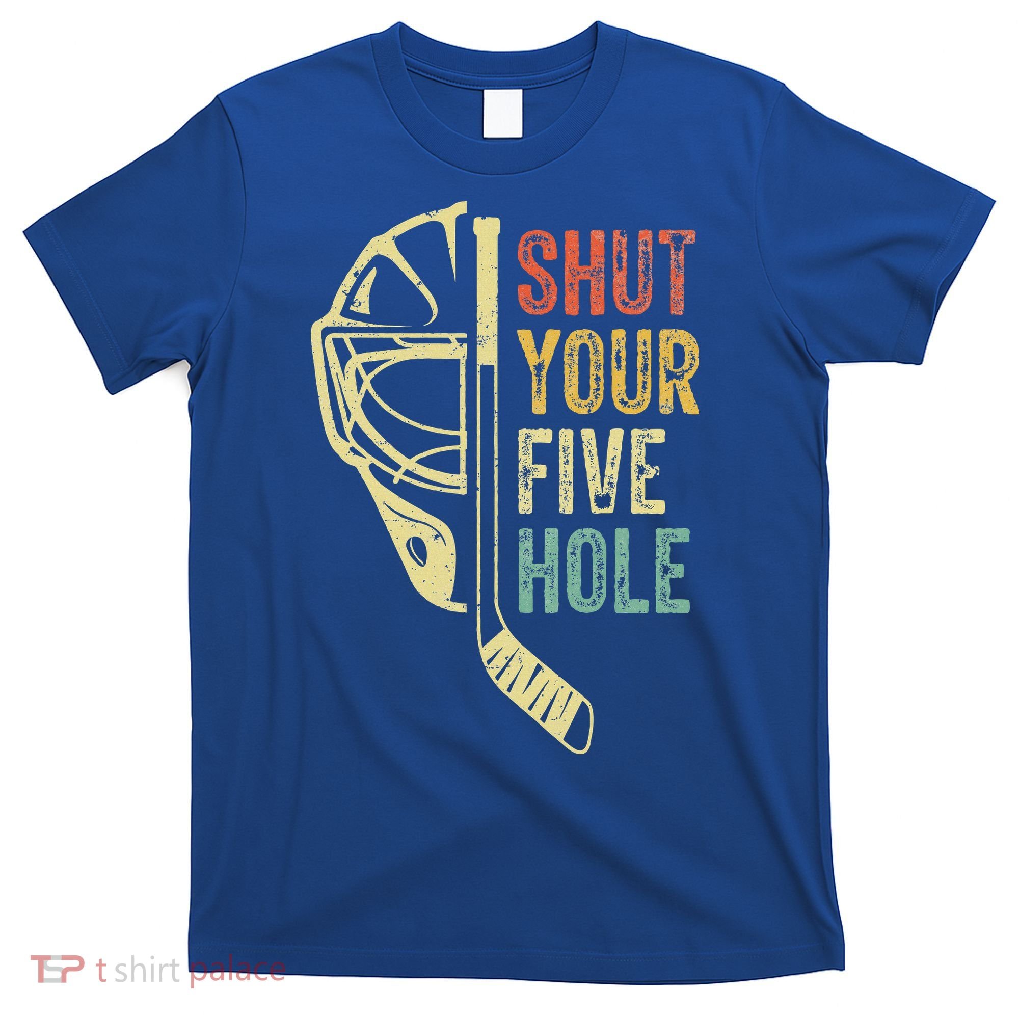 Ice Hockey Goalie Shut Your Five Hole T-Shirt