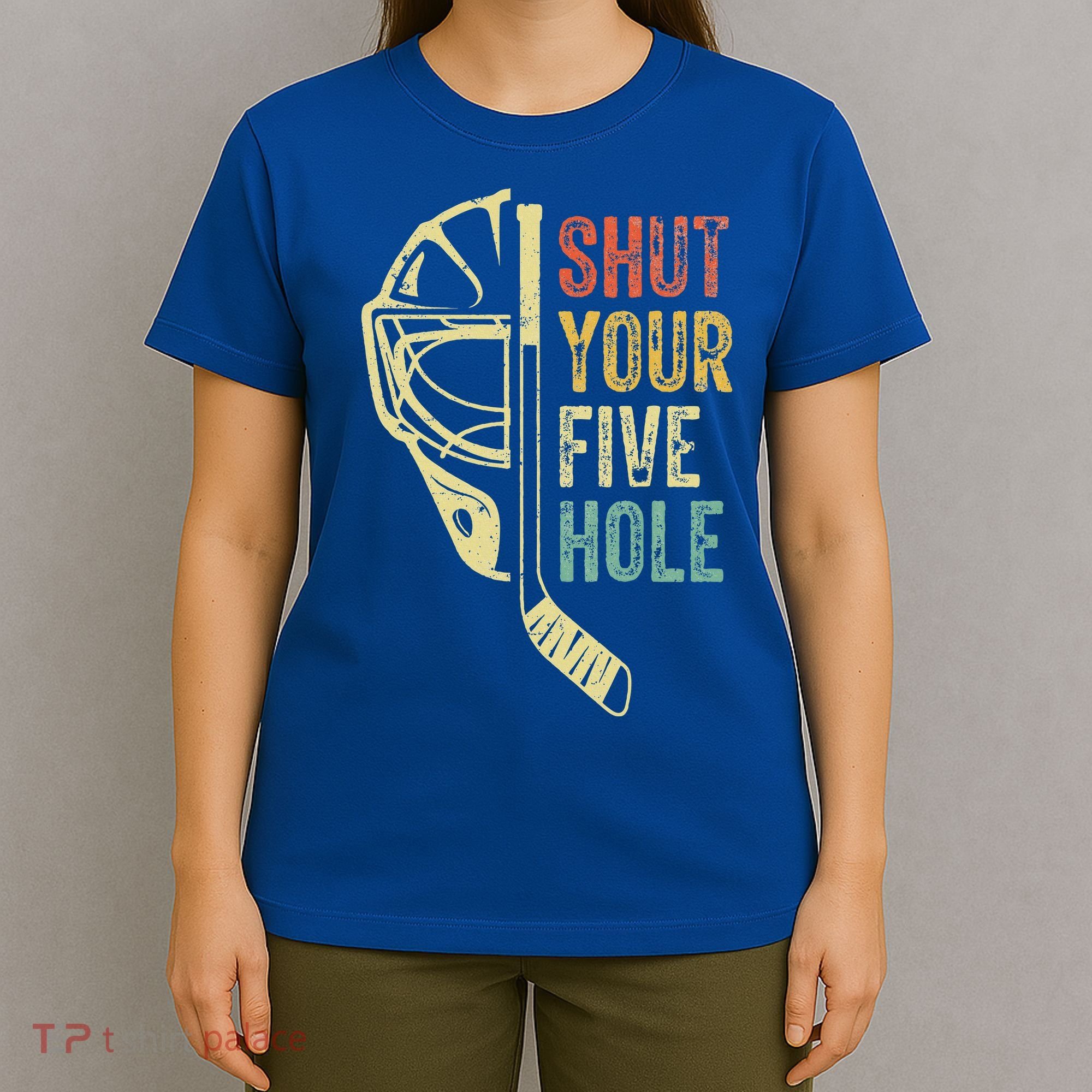 Ice Hockey Goalie Shut Your Five Hole T-Shirt