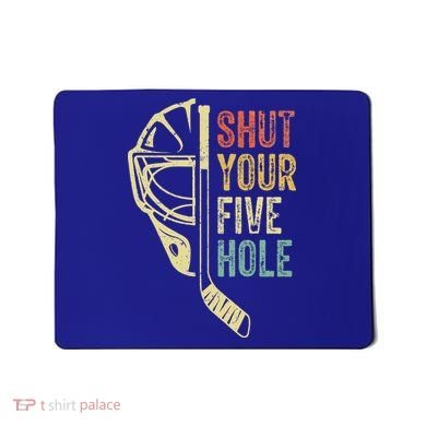 Ice Hockey Goalie Shut Your Five Hole Mousepad