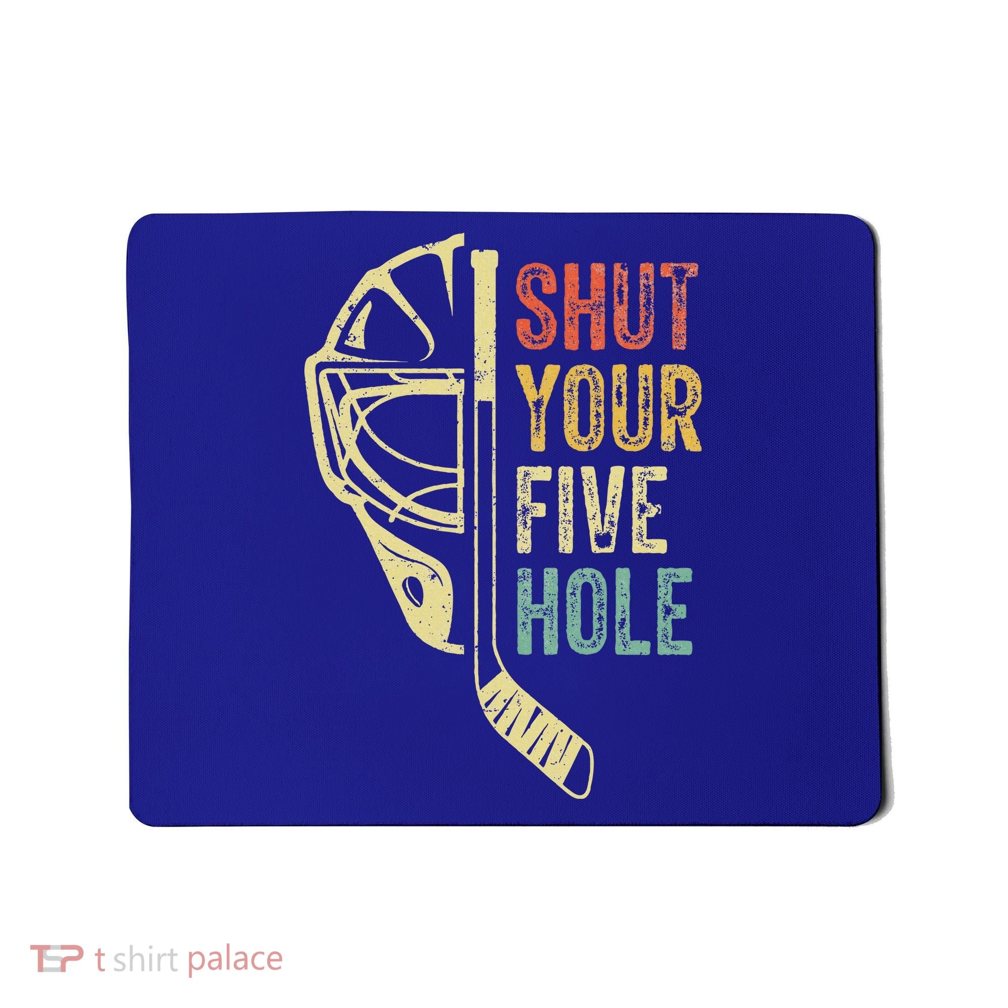 Ice Hockey Goalie Shut Your Five Hole Mousepad