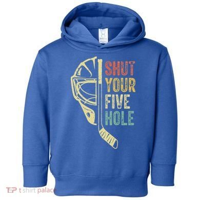 Ice Hockey Goalie Shut Your Five Hole Toddler Hoodie