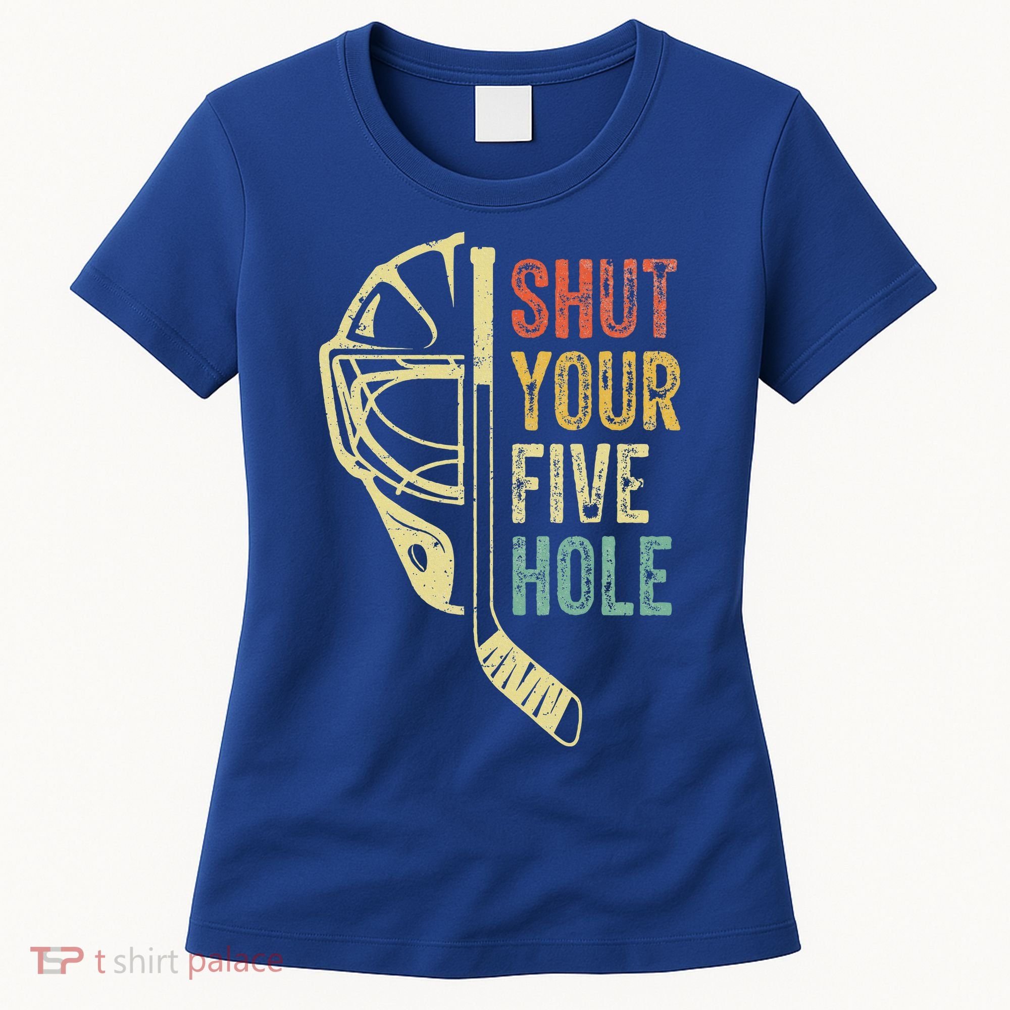 Ice Hockey Goalie Shut Your Five Hole Women's T-Shirt