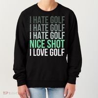 I Hate Golf Nice Shot I Love Golf Golfer Golfing Lover Women's Sweatshirt thumb 0