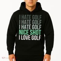 I Hate Golf Nice Shot I Love Golf Golfer Golfing Lover Hoodie thumb 2