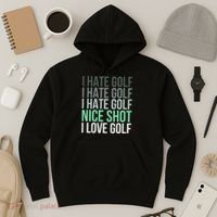 I Hate Golf Nice Shot I Love Golf Golfer Golfing Lover Hoodie thumb 3