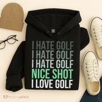 I Hate Golf Nice Shot I Love Golf Golfer Golfing Lover Hoodie thumb 4