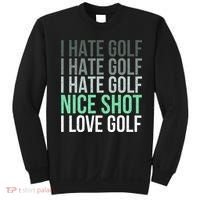 I Hate Golf Nice Shot I Love Golf Golfer Golfing Lover Sweatshirt thumb 0