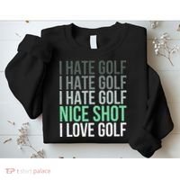 I Hate Golf Nice Shot I Love Golf Golfer Golfing Lover Sweatshirt thumb 2