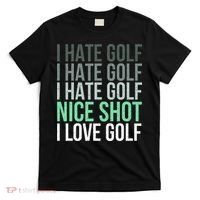 I Hate Golf Nice Shot I Love Golf Golfer Golfing Lover T-Shirt thumb 0