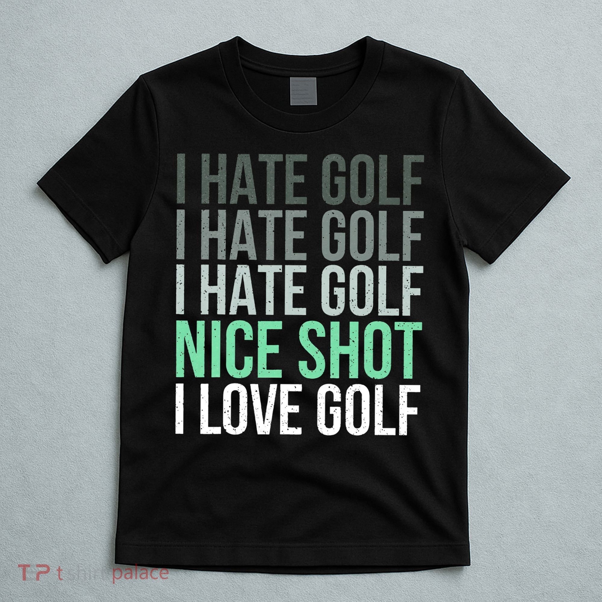 I Hate Golf Nice Shot I Love Golf Golfer Golfing Lover T-Shirt