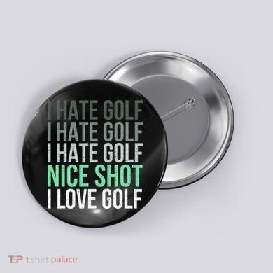I Hate Golf Nice Shot I Love Golf Golfer Golfing Lover Button