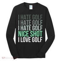 I Hate Golf Nice Shot I Love Golf Golfer Golfing Lover Tall Long Sleeve Shirt thumb 0