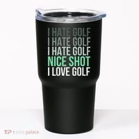 I Hate Golf Nice Shot I Love Golf Golfer Golfing Lover Tumbler thumb 0