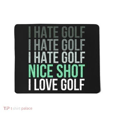 I Hate Golf Nice Shot I Love Golf Golfer Golfing Lover Mousepad